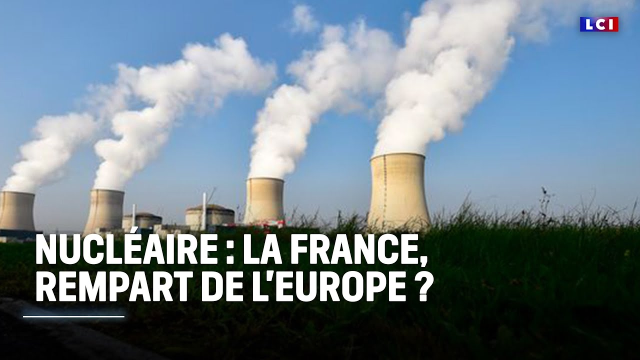 Nucléaire : la France, rempart de l'Europe ?｜LCI