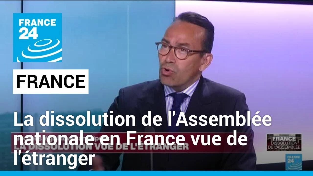 La dissolution de l'Assemblée nationale en France vue de l'étranger • FRANCE 24